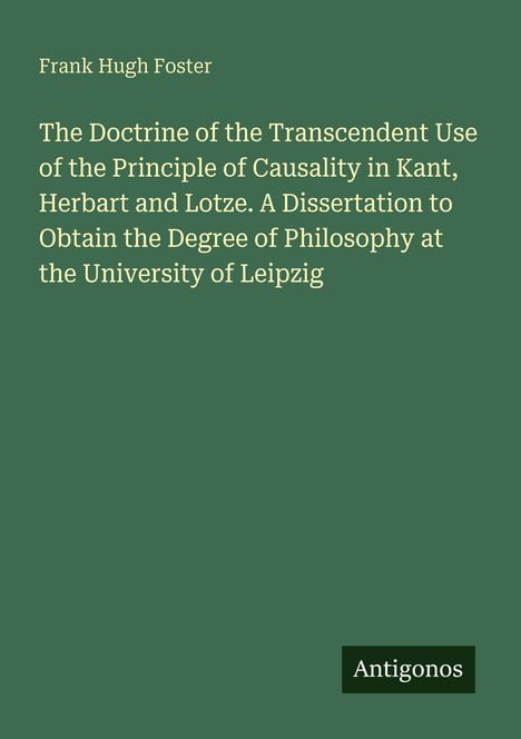 Text: Frank Hugh Foster. Dissertation über Kausalität in Kant, Herbart, Lotze. Universität Leipzig. Unten rechts: Antigonos.