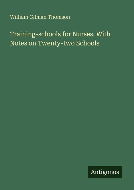 Buchtitel von William Gilman Thomson: "Training-schools for Nurses. With Notes on Twenty-two Schools". Unten rechts steht "Antigonos".