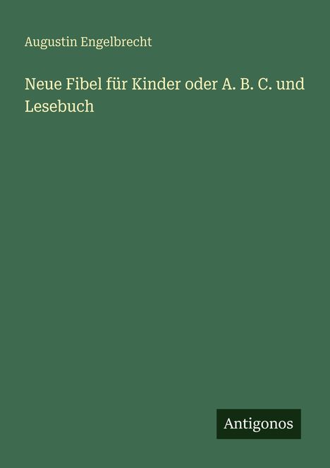 "Neue Fibel für Kinder oder A. B. C. und Lesebuch." Hellgelbe Schrift auf grünem Hintergrund.