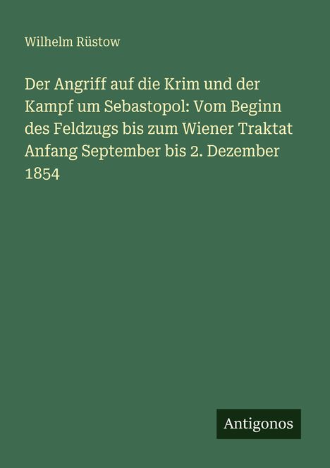Buchtitel von Wilhelm Rüstow, grünem Hintergrund, mit weißem Text, unten rechts kleines schwarzes Logo "Antigonos".