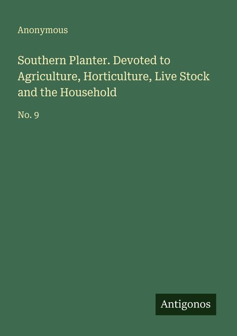 Text: "Anonymous. Southern Planter. Devoted to Agriculture, Horticulture, Live Stock and the Household. No. 9." Unten: "Antigonos".