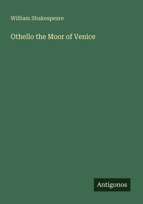 "William Shakespeare, Othello the Moor of Venice. Antigonos" in heller Schrift auf grünem Hintergrund.
