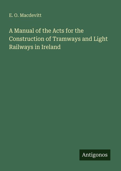 Oben steht "E. O. Macdevitt". Darunter der Titel des Buches. Unten rechts das Wort "Antigonos". Der Hintergrund ist grün.