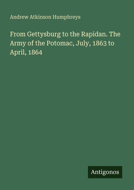 Grüner Hintergrund mit Titel und Autor: "From Gettysburg to the Rapidan" von Andrew Atkinson Humphreys.