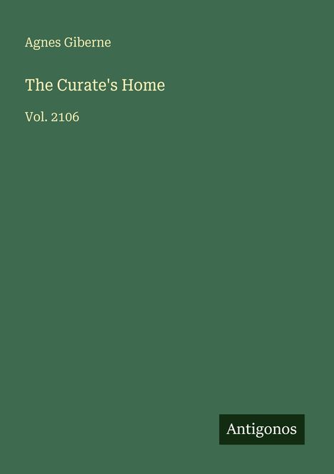 Agnes Giberne, "The Curate's Home", Vol. 2106, Antigonos-Logo; grüner Hintergrund.