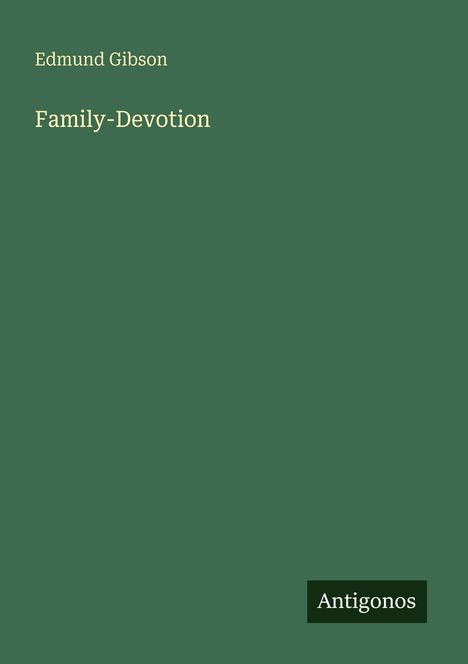 Text: "Edmund Gibson Family-Devotion Antigonos." Grünes, schlichtes Design mit einem kleinen Kasten unten rechts.