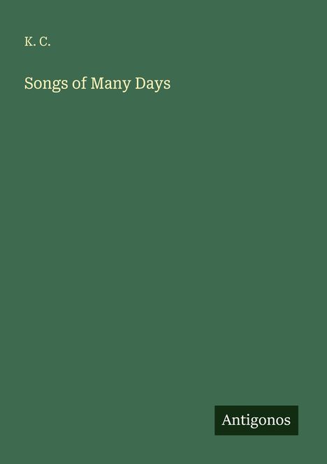 Text: "K. C. Songs of Many Days. Antigonos."  
Einfaches Design mit grüner Farbe.