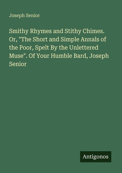 Joseph Senior. Titel: "Smithy Rhymes and Stithy Chimes." Verlag: Antigonos. Grüner Hintergrund.