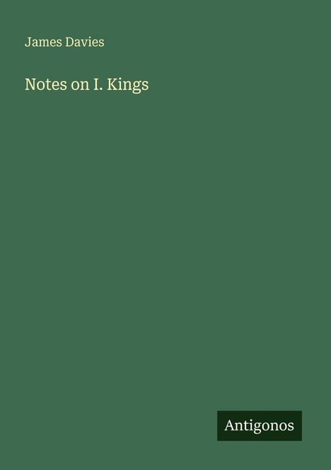 Text: "James Davies, Notes on I. Kings, Antigonos." Grüner Hintergrund, weiße Schrift, einfaches Design.