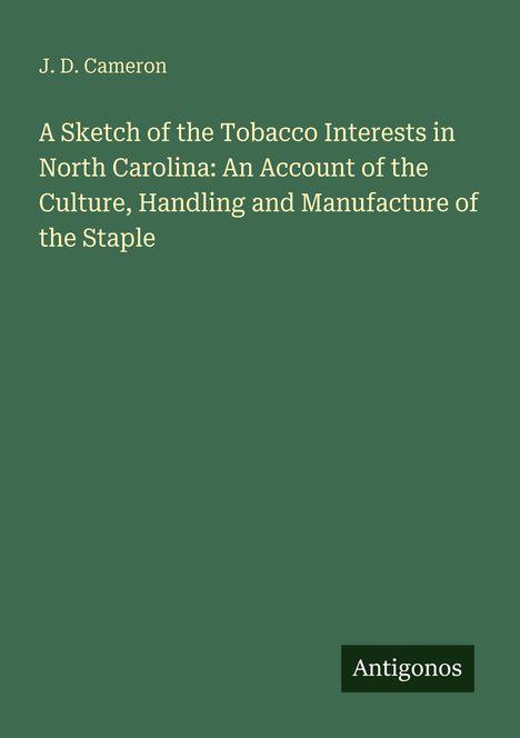 Text: "J. D. Cameron, A Sketch of the Tobacco Interests in North Carolina..." Unten steht "Antigonos". Hintergrund grün.