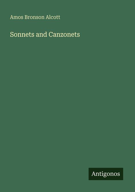 Amos Bronson Alcott, „Sonnets and Canzonets“, Antigonos. Grüner Hintergrund mit minimalistischem Design.