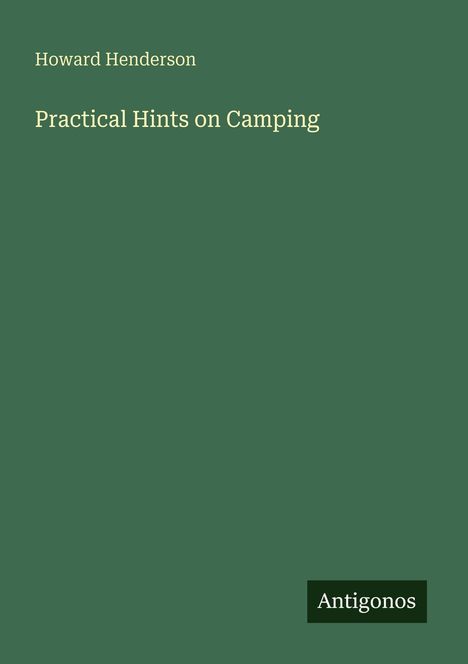 Titel: "Practical Hints on Camping". Autor: Howard Henderson. Grüner Hintergrund. Unten rechts: Logo "Antigonos".