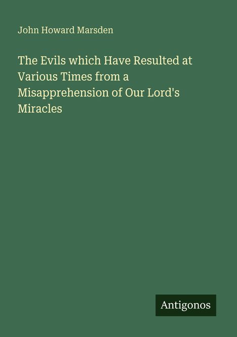 John Howard Marsden, Titel: "The Evils which Have Resulted at Various Times from a Misapprehension of Our Lord's Miracles".
