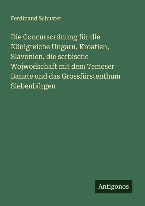 Grüner Hintergrund mit folgendem Text: Ferdinand Schuster, Titel über diverse Königreiche, Logo: Antigonos.