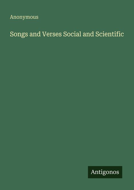 Text: "Anonymous, Songs and Verses Social and Scientific, Antigonos." Grüner Hintergrund mit minimalistischer Gestaltung.