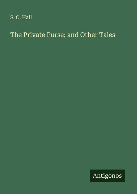 Text: "S. C. Hall", "The Private Purse; and Other Tales", "Antigonos" auf grünem Hintergrund.