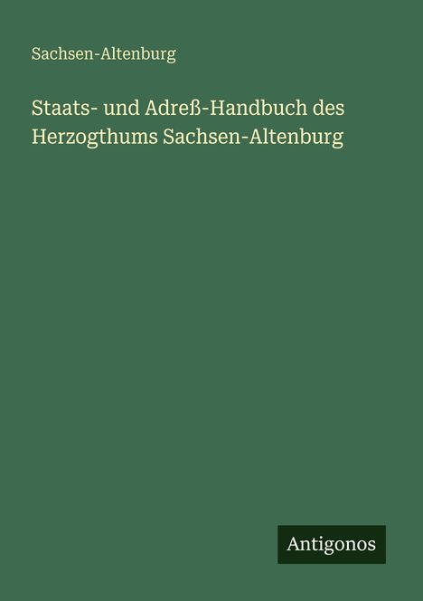 „Staats- und Adreß-Handbuch des Herzogthums Sachsen-Altenburg“. Grüner Hintergrund, Logo „Antigonos“.