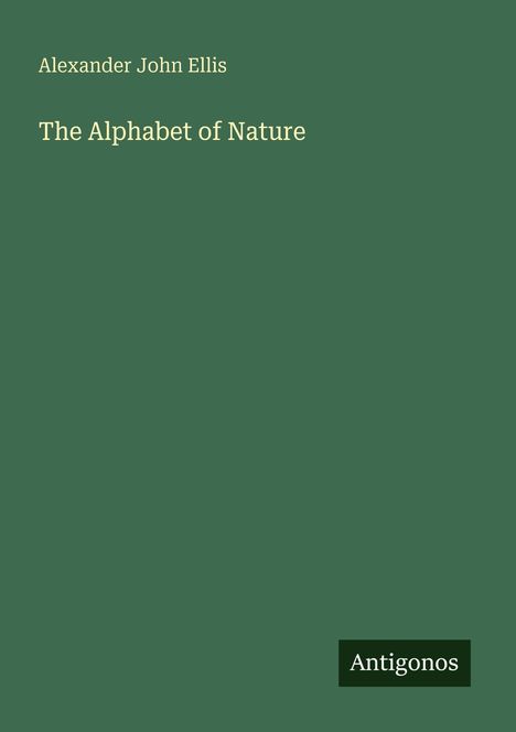 Text: "Alexander John Ellis", "The Alphabet of Nature", "Antigonos". Grüner Hintergrund, minimalistisches Design.
