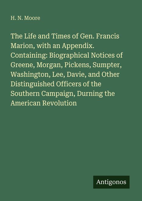 Text: H. N. Moore, Titel: The Life and Times of Gen. Francis Marion, mit Details über Offiziere der Amerikanischen Revolution.