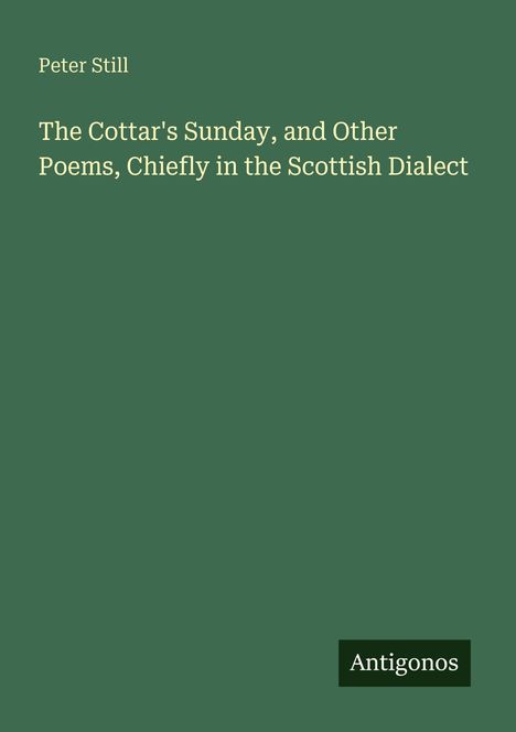 Der Text lautet: "Peter Still. The Cottar's Sunday, and Other Poems, Chiefly in the Scottish Dialect. Antigonos."