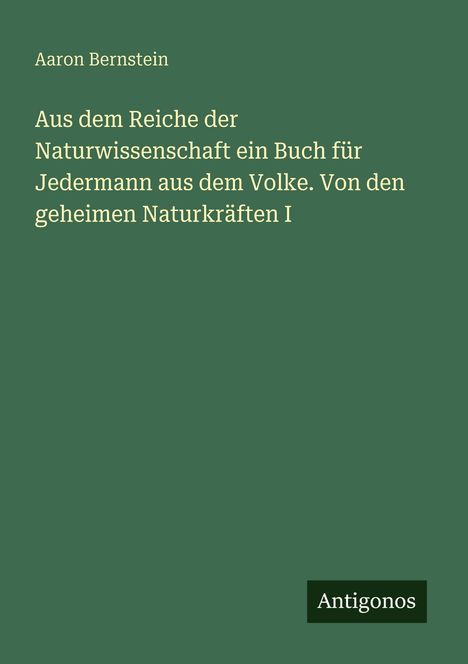 Grüner Hintergrund, oben "Aaron Bernstein", darunter langer Buchtitel. Unten rechts kleines schwarzes Rechteck mit "Antigonos".