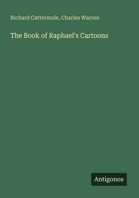 Richard Cattermole, Charles Warren, The Book of Raphael's Cartoons, Antigonos; grüner Hintergrund.