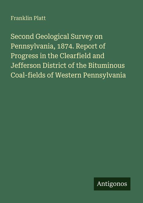 Text in Weiß auf grünem Hintergrund: Titel über geologische Erhebung in Pennsylvania 1874. Unten rechts steht "Antigonos".