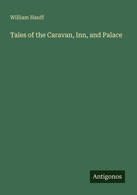 William Hauff, "Tales of the Caravan, Inn, and Palace". Grüner Hintergrund; unten rechts steht "Antigonos".