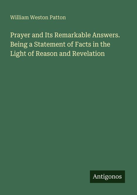 William Weston Patton: "Prayer and Its Remarkable Answers. Being a Statement of Facts in the Light of Reason and Revelation." Logo unten.