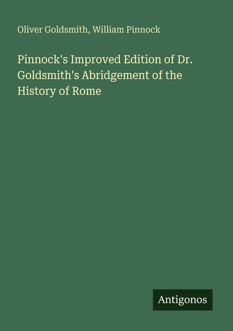 Titel: "Pinnock's Improved Edition" von Oliver Goldsmith. Grüner Hintergrund, unten rechts: "Antigonos".