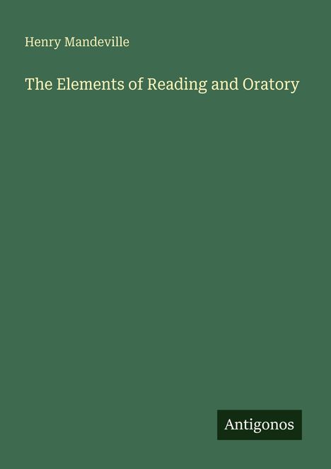 Henry Mandeville, "The Elements of Reading and Oratory", grüner Hintergrund, unten rechts "Antigonos".