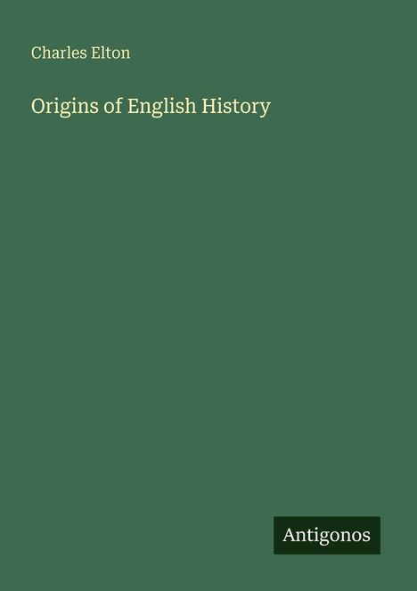 Text: "Charles Elton - Origins of English History" und "Antigonos". Grünlicher Hintergrund.