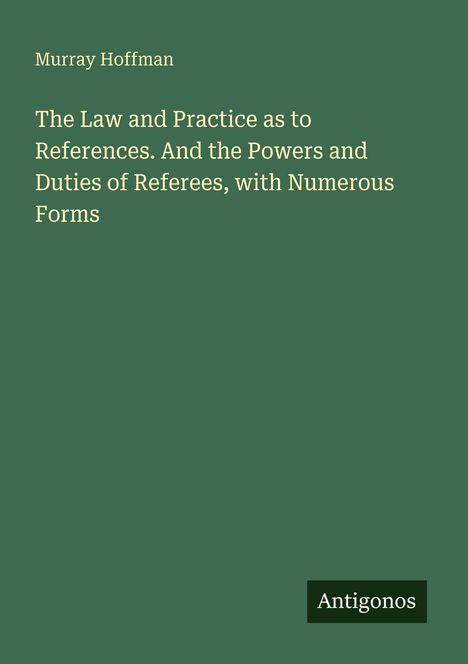 Titel: "The Law and Practice as to References..."  
Autor: Murray Hoffman  
Logo unten: Antigonos  
Hintergrund: Grün 