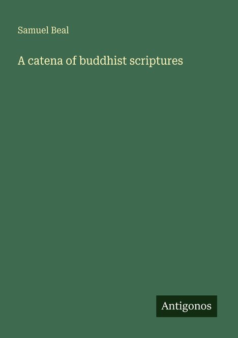 Samuel Beal. A catena of buddhist scriptures. Antigonos. Grüner Hintergrund.