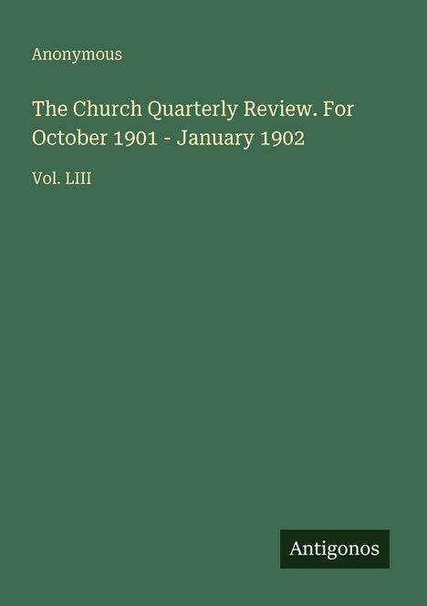 "Anonymous. The Church Quarterly Review. For October 1901 - January 1902. Vol. LIII. Rechter unterer Rand: Antigonos."