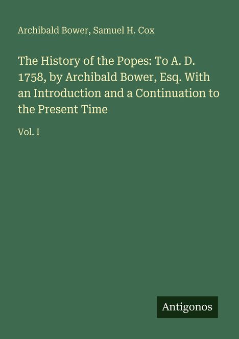 Text: "The History of the Popes: To A.D. 1758... Vol. I" und "Antigonos" unten rechts. Grüner Hintergrund.