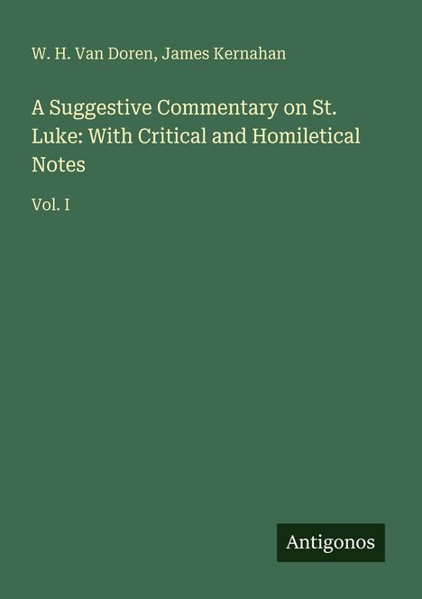 Titel: "A Suggestive Commentary on St. Luke: With Critical and Homiletical Notes. Vol. I" von W. H. Van Doren. Unten: "Antigonos".