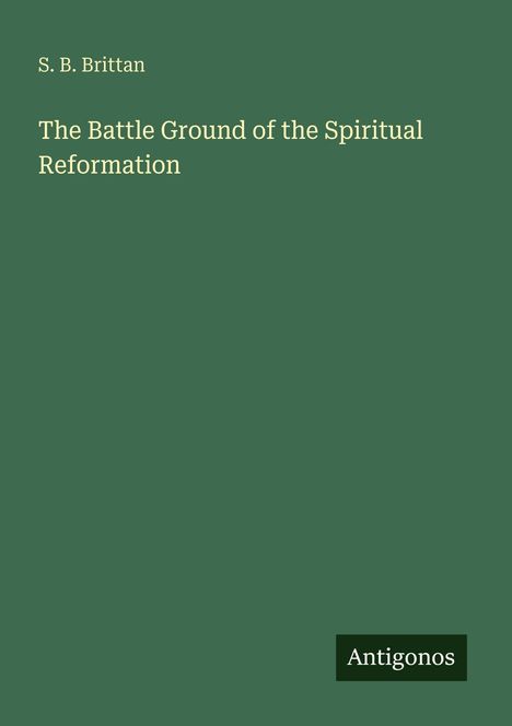S. B. Brittan, The Battle Ground of the Spiritual Reformation. Dunkelgrüner Hintergrund mit einem kleinen, schwarzen Rechteck unten.