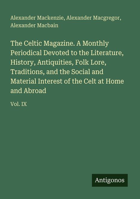 Buchtitel auf grünem Hintergrund: "The Celtic Magazine. A Monthly Periodical..." Autoren: Alexander Mackenzie u.a. "Antigonos" rechts unten.
