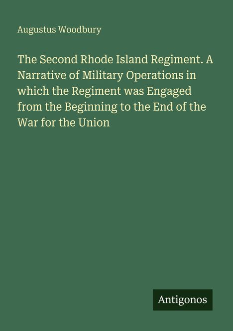 Titel: "The Second Rhode Island Regiment". Name: Augustus Woodbury. Unten steht "Antigonos" auf grünem Hintergrund.
