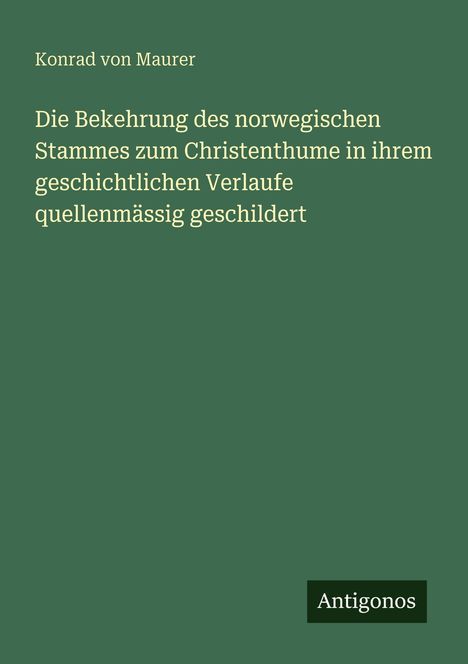 Über grünen Hintergrund steht: "Die Bekehrung des norwegischen Stammes..." und "Antigonos" unten rechts.