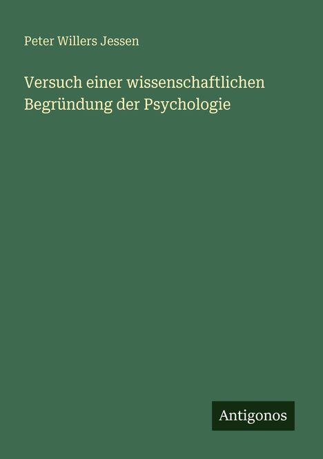 Titel: "Versuch einer wissenschaftlichen Begründung der Psychologie". Autor: Peter Willers Jessen. Rechts unten: Antigonos.