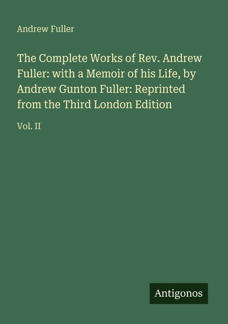 Grüner Hintergrund, Text: "Andrew Fuller, The Complete Works of Rev. Andrew Fuller...", Vol. II. Unten rechts "Antigonos".