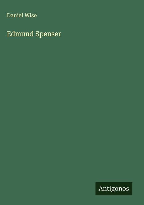 "Daniel Wise, Edmund Spenser, Antigonos. Grüner Hintergrund."