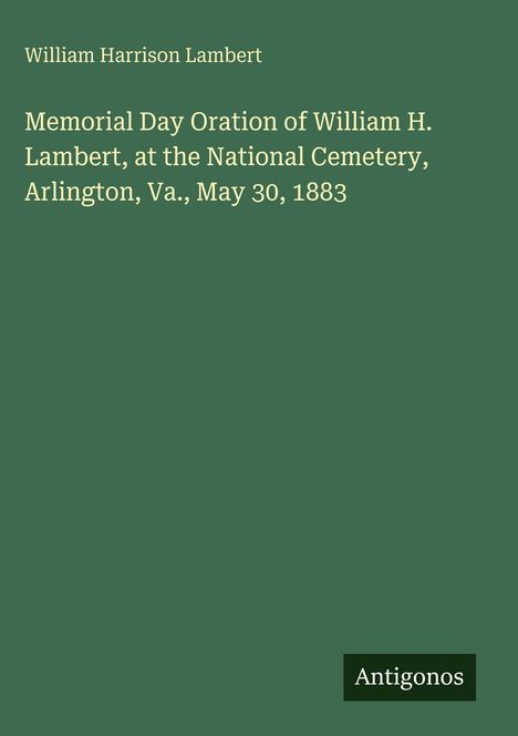 Olivgrüner Hintergrund, Text: William Harrison Lambert, "Memorial Day Oration", Arlington Nationalfriedhof, 30. Mai 1883.
