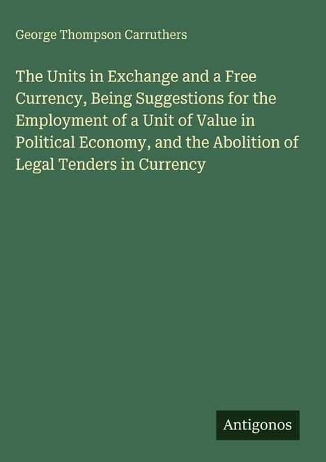 Ein grüner Hintergrund mit weißer Schrift: "George Thompson Carruthers" und langer Buchtitel, unten steht "Antigonos".