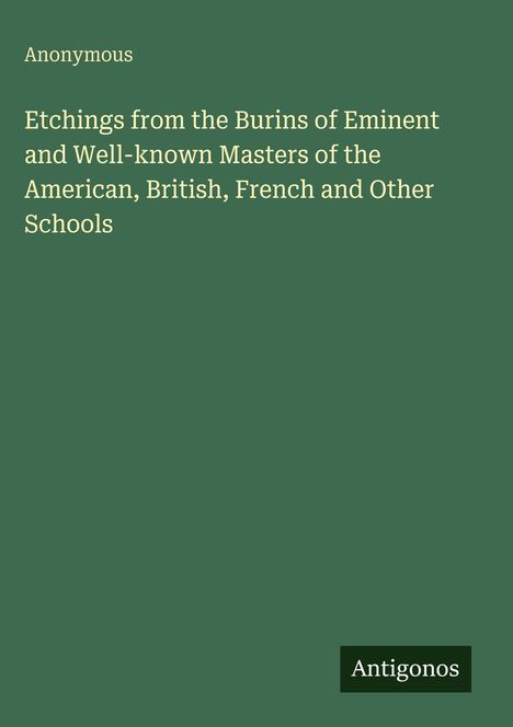 Text oben: "Anonymous." Groß: "Etchings from the Burins of Eminent and Well-known Masters..." Unten: "Antigonos" auf grünem Hintergrund.