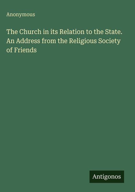 Titel: "The Church in its Relation to the State. An Address from the Religious Society of Friends." Grüner Hintergrund.