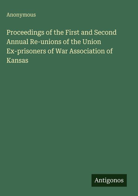Titel: Proceedings of the First and Second Annual Re-unions of the Union Ex-prisoners of War Association of Kansas.