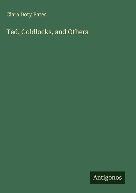 Clara Doty Bates, "Ted, Goldlocks, and Others", Antigonos. Einfache grüne Fläche.